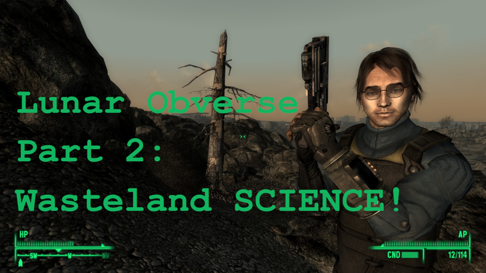 Screenshot from Fallout 3 of a bespectacled brown-haired white young man in an armored Vault Suit with a 10mm pistol, with a blasted desolate wasteland behind him. Words superimposed: Lunar Obverse Part 2: Wasteland SCIENCE!